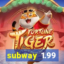 subway 1.99